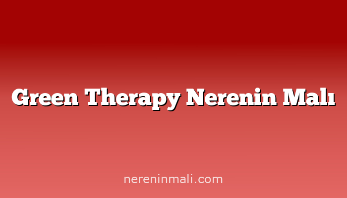 Green Therapy Nerenin Malı