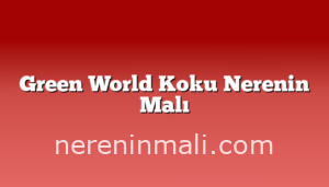 Green World Koku Nerenin Malı