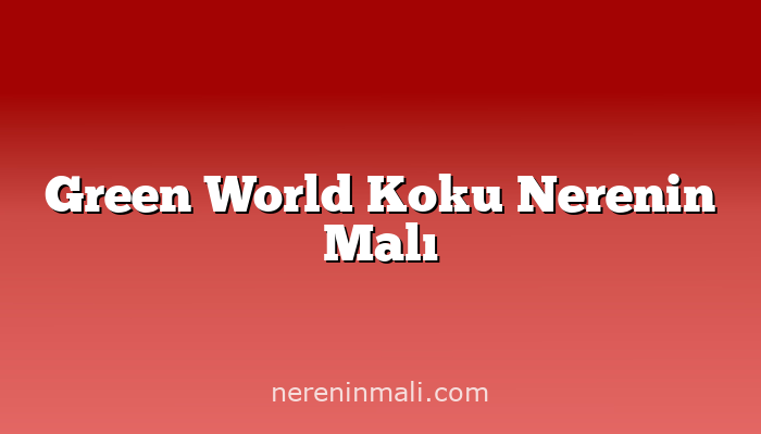 Green World Koku Nerenin Malı