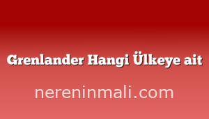 Grenlander Hangi Ülkeye ait