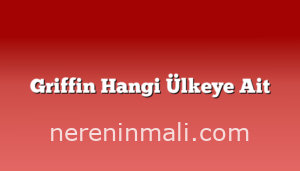 Griffin Hangi Ülkeye Ait