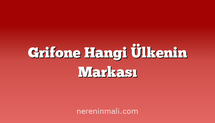 Grifone Hangi Ülkenin Markası