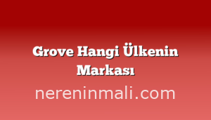 Grove Hangi Ülkenin Markası