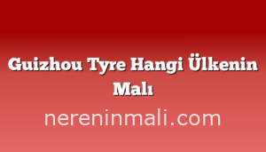 Guizhou Tyre Hangi Ülkenin Malı