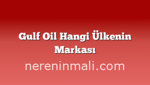 Gulf Oil Hangi Ülkenin Markası