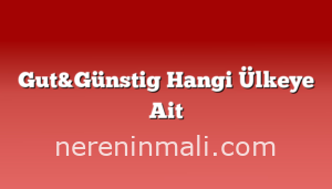 Gut&Günstig Hangi Ülkeye Ait