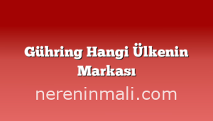 Gühring Hangi Ülkenin Markası