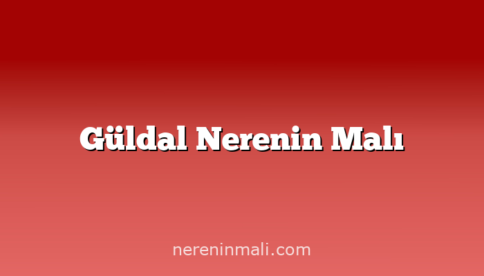 Güldal Nerenin Malı