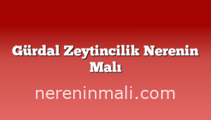 Gürdal Zeytincilik Nerenin Malı