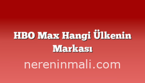 HBO Max Hangi Ülkenin Markası