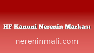 HF Kanuni Nerenin Markası