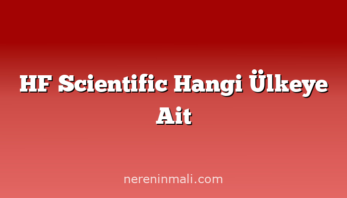 HF Scientific Hangi Ülkeye Ait