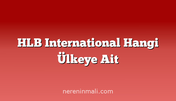 HLB International Hangi Ülkeye Ait