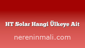 HT Solar Hangi Ülkeye Ait