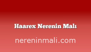 Haarex Nerenin Malı