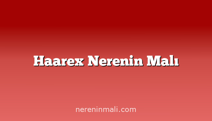 Haarex Nerenin Malı