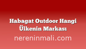 Habagat Outdoor Hangi Ülkenin Markası