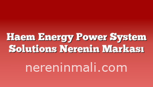 Haem Energy Power System Solutions Nerenin Markası