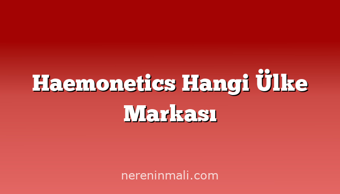 Haemonetics Hangi Ülke Markası