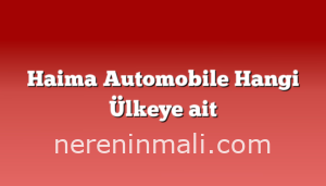 Haima Automobile Hangi Ülkeye ait