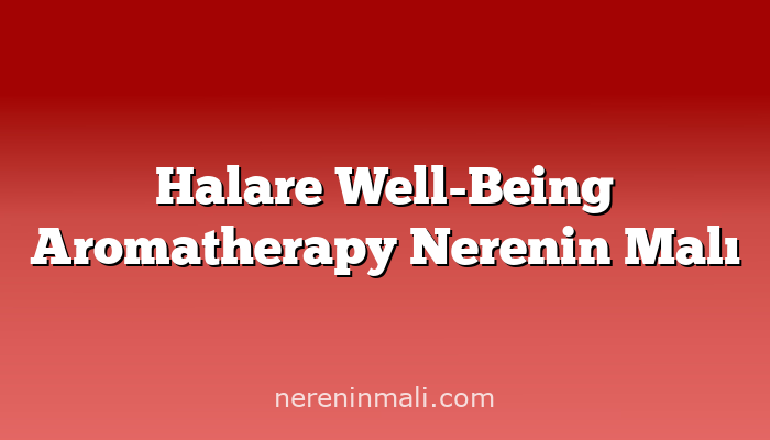 Halare Well-Being Aromatherapy Nerenin Malı