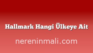 Hallmark Hangi Ülkeye Ait