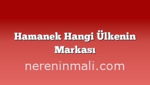 Hamanek Hangi Ülkenin Markası