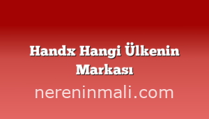 Handx Hangi Ülkenin Markası