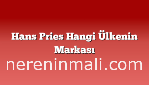 Hans Pries Hangi Ülkenin Markası