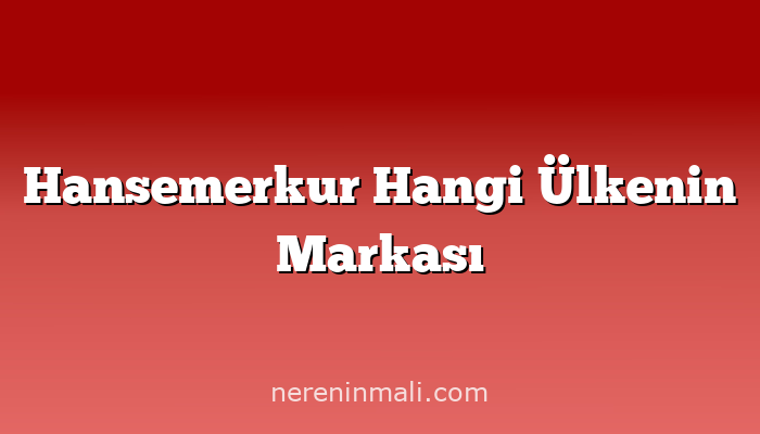 Hansemerkur Hangi Ülkenin Markası