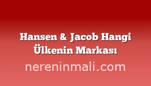 Hansen & Jacob Hangi Ülkenin Markası