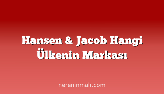 Hansen & Jacob Hangi Ülkenin Markası