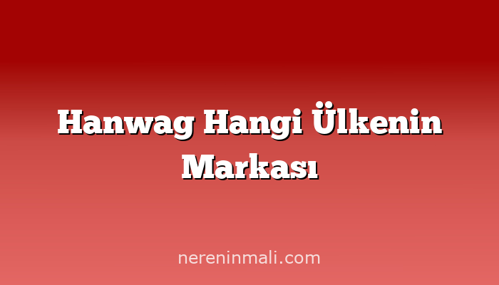 Hanwag Hangi Ülkenin Markası