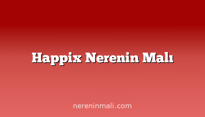 Happix Nerenin Malı