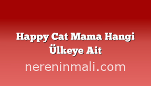 Happy Cat Mama Hangi Ülkeye Ait