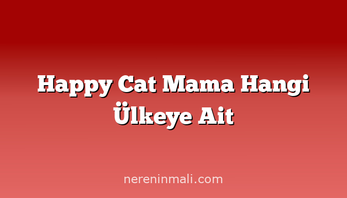 Happy Cat Mama Hangi Ülkeye Ait