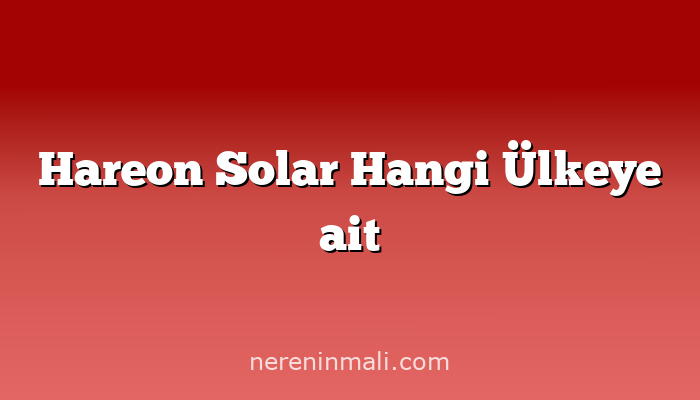 Hareon Solar Hangi Ülkeye ait