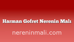 Harman Gofret Nerenin Malı