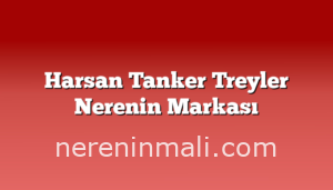 Harsan Tanker Treyler Nerenin Markası