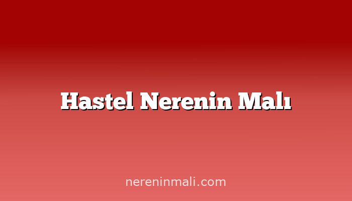 Hastel Nerenin Malı