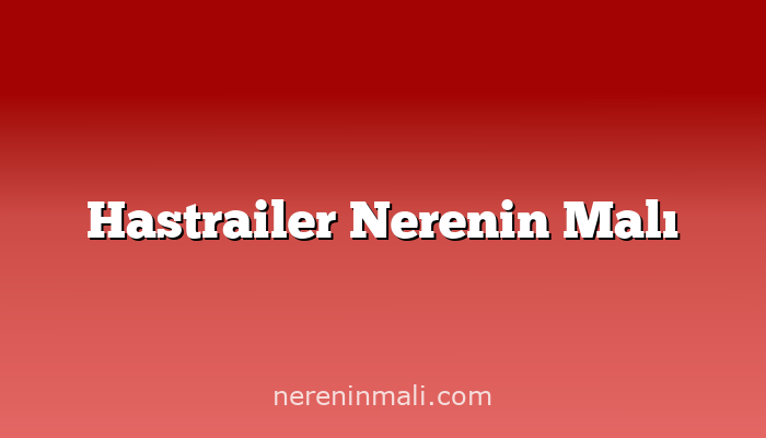 Hastrailer Nerenin Malı