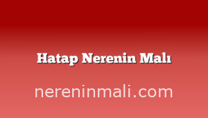 Hatap Nerenin Malı