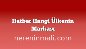 Hatber Hangi Ülkenin Markası