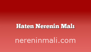 Haten Nerenin Malı