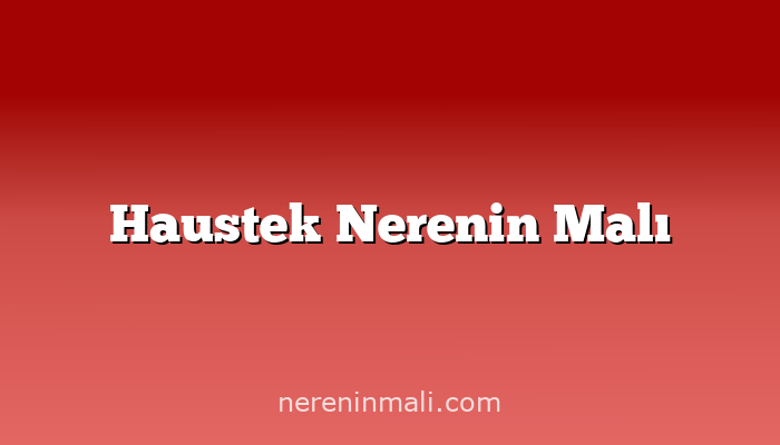 Haustek Nerenin Malı