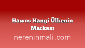 Hawos Hangi Ülkenin Markası