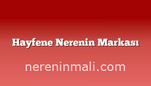 Hayfene Nerenin Markası