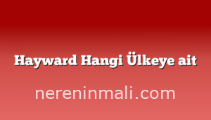 Hayward Hangi Ülkeye ait