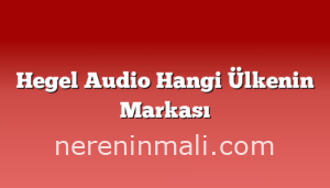 Hegel Audio Hangi Ülkenin Markası