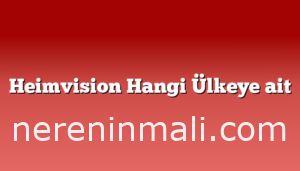 Heimvision Hangi Ülkeye ait